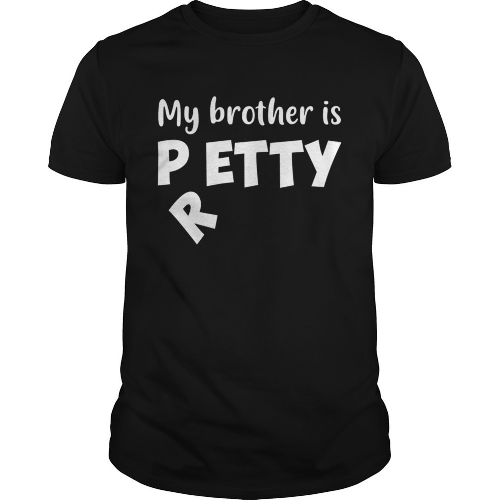 My Brother Is Petty I Meant Pretty Funny Tshirt